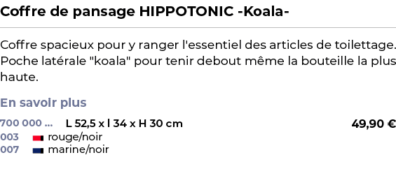 ﻿Coffre de pansage HIPPOTONIC Koala ﻿ ￼ ﻿Coffre spacieux pour y ranger l'essentiel des articles de toilettage. Poche ...