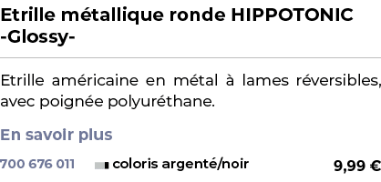 ﻿Etrille m tallique ronde HIPPOTONIC Glossy ﻿ ￼ ﻿Etrille am ricaine en m tal  lames r versibles, avec poign e polyur...