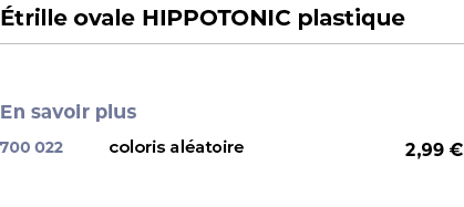 ﻿ trille ovale HIPPOTONIC plastique﻿ ￼ ﻿ En savoir plus ﻿ 