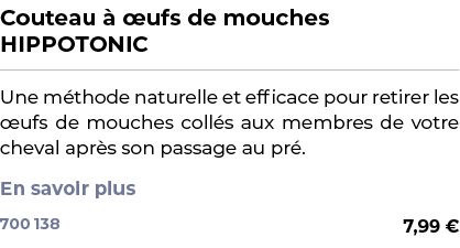 ﻿Couteau   ufs de mouches HIPPOTONIC﻿ ￼ ﻿Une m thode naturelle et efficace pour retirer les  ufs de mouches coll s a...