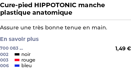 ﻿Cure pied HIPPOTONIC manche plastique anatomique﻿ ￼ ﻿Assure une tr s bonne tenue en main. En savoir plus ﻿ 