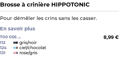 ﻿Brosse  crini re HIPPOTONIC﻿ ￼ ﻿Pour d m ler les crins sans les casser. En savoir plus ﻿ 