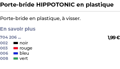 ﻿Porte bride HIPPOTONIC en plastique﻿ ￼ ﻿Porte bride en plastique,  visser. En savoir plus ﻿ 