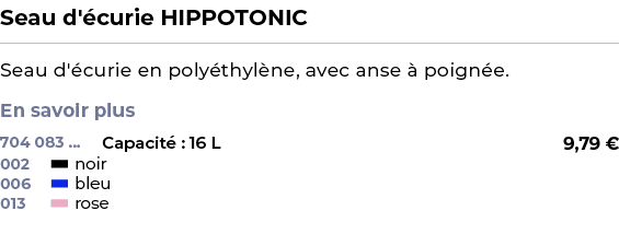 ﻿Seau d' curie HIPPOTONIC﻿ ￼ ﻿Seau d' curie en poly thyl ne, avec anse  poign e. En savoir plus ﻿ 