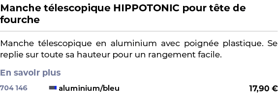 ﻿Manche t lescopique HIPPOTONIC pour t te de fourche﻿ ￼ ﻿Manche t lescopique en aluminium avec poign e plastique. Se ...