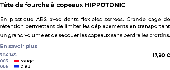 ﻿T te de fourche  copeaux HIPPOTONIC﻿ ￼ ﻿En plastique ABS avec dents flexibles serr es. Grande cage de r tention per...