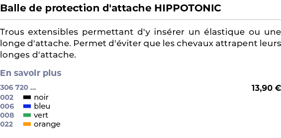 ﻿Balle de protection d'attache HIPPOTONIC﻿ ￼ ﻿Trous extensibles permettant d'y ins rer un lastique ou une longe d'at...