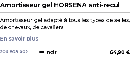 ﻿Amortisseur gel HORSENA anti recul﻿ ￼ ﻿Amortisseur gel adapt   tous les types de selles, de chevaux, de cavaliers. ...