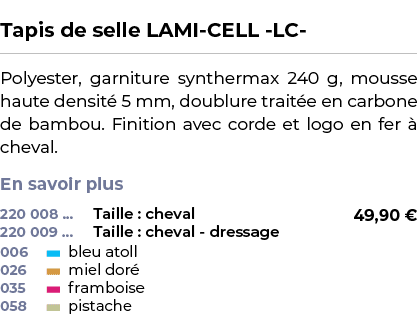  ﻿Tapis de selle LAMI CELL LC ﻿ ￼ ﻿Polyester, garniture synthermax 240 g, mousse haute densit 5 mm, doublure trait e...