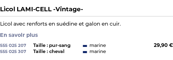  ﻿Licol LAMI CELL Vintage ﻿ ￼ ﻿Licol avec renforts en su dine et galon en cuir. En savoir plus ﻿ 