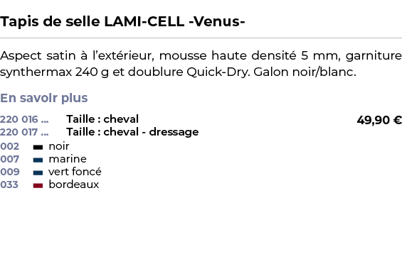  ﻿Tapis de selle LAMI CELL Venus ﻿ ￼ ﻿Aspect satin  l’ext rieur, mousse haute densit  5 mm, garniture synthermax 240...