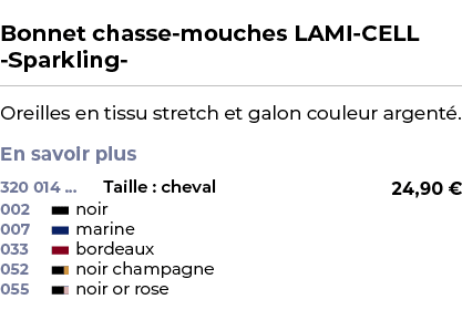  ﻿Bonnet chasse mouches LAMI CELL Sparkling ﻿ ￼ ﻿Oreilles en tissu stretch et galon couleur argent . En savoir plus ﻿ 