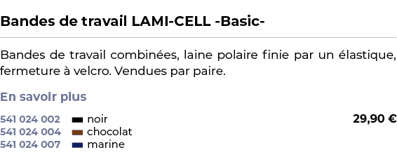  ﻿Bandes de travail LAMI CELL Basic ﻿ ￼ ﻿Bandes de travail combin es, laine polaire finie par un lastique, fermeture...