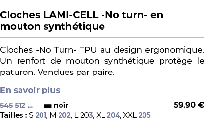  ﻿Cloches LAMI CELL No turn en mouton synth tique﻿ ￼ ﻿Cloches No Turn TPU au design ergonomique. Un renfort de mouton...