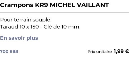 ﻿Crampons KR9 MICHEL VAILLANT﻿ ￼ ﻿Pour terrain souple. Taraud 10 x 150 Cl de 10 mm. En savoir plus ﻿ 