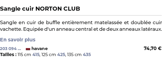  ﻿Sangle cuir NORTON CLUB﻿ ￼ ﻿Sangle en cuir de buffle enti rement matelass e et doubl e cuir vachette. Equip e d'un ...