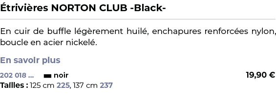 ﻿ trivi res NORTON CLUB Black ﻿ ￼ ﻿En cuir de buffle l g rement huil , enchapures renforc es nylon, boucle en acier n...