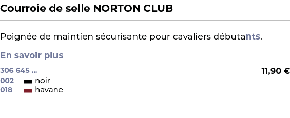 ﻿Courroie de selle NORTON CLUB﻿ ￼ ﻿Poign e de maintien s curisante pour cavaliers d butants. En savoir plus ﻿ 