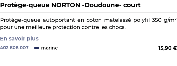 ﻿Prot ge queue NORTON Doudoune court﻿ ￼ ﻿Prot ge queue autoportant en coton matelass polyfil 350 g/m² pour une meill...