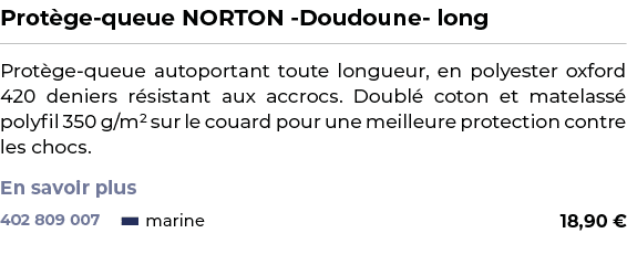 ﻿Prot ge queue NORTON Doudoune long﻿ ￼ ﻿Prot ge queue autoportant toute longueur, en polyester oxford 420 deniers r s...