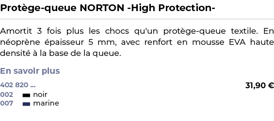 ﻿Prot ge queue NORTON High Protection ﻿ ￼ ﻿Amortit 3 fois plus les chocs qu'un prot ge queue textile. En n opr ne pa...