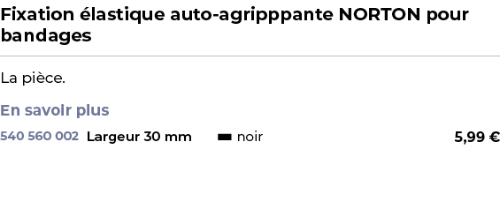 ﻿Fixation lastique auto agripppante NORTON pour bandages﻿ ￼ ﻿La pi ce. En savoir plus ﻿ 