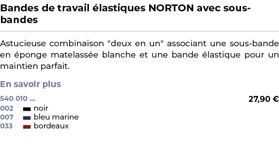 ﻿Bandes de travail lastiques NORTON avec sous bandes﻿ ￼ ﻿Astucieuse combinaison \“deux en un\" associant une sous ba...