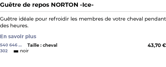 ﻿Gu tre de repos NORTON Ice ﻿ ￼ ﻿Gu tre id ale pour refroidir les membres de votre cheval pendant des heures. En savo...