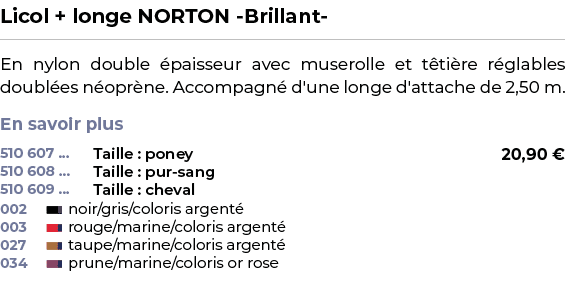 ﻿Licol + longe NORTON Brillant ﻿ ￼ ﻿En nylon double paisseur avec muserolle et t ti re r glables doubl es n opr ne. ...