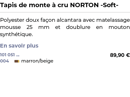 ﻿Tapis de monte  cru NORTON Soft ﻿ ￼ ﻿Polyester doux fa on alcantara avec matelassage mousse 25 mm et doublure en mo...