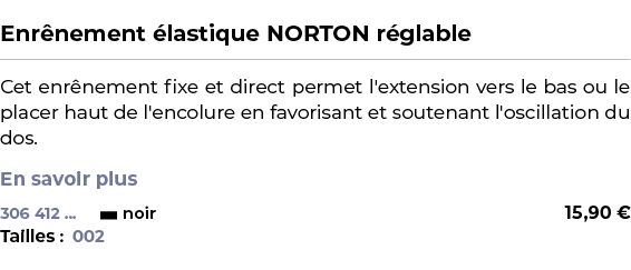  ﻿Enr nement lastique NORTON r glable﻿ ￼ ﻿Cet enr nement fixe et direct permet l'extension vers le bas ou le placer ...