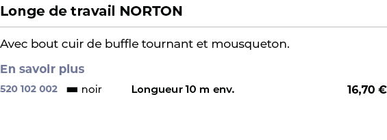 ﻿Longe de travail NORTON﻿ ￼ ﻿Avec bout cuir de buffle tournant et mousqueton. En savoir plus ﻿ 