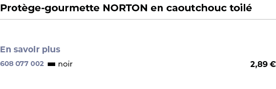 ﻿Prot ge gourmette NORTON en caoutchouc toil ﻿ ￼ ﻿ En savoir plus ﻿ 