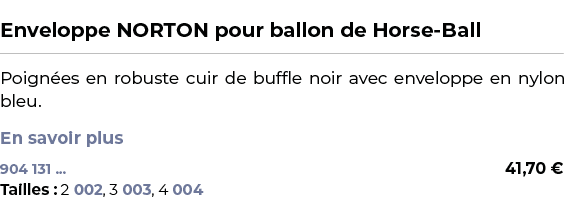  ﻿Enveloppe NORTON pour ballon de Horse Ball﻿ ￼ ﻿Poign es en robuste cuir de buffle noir avec enveloppe en nylon bleu...