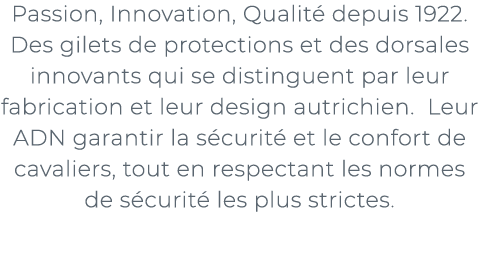 ﻿Passion, Innovation, Qualit depuis 1922. Des gilets de protections et des dorsales innovants qui se distinguent par...