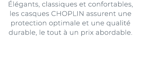 ﻿ l gants, classiques et confortables, les casques CHOPLIN assurent une protection optimale et une qualit durable, l...