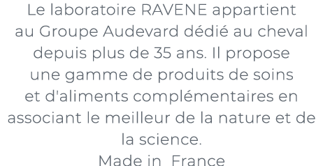 ﻿Le laboratoire RAVENE appartient au Groupe Audevard d di au cheval depuis plus de 35 ans. Il propose une gamme de p...