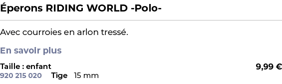 ﻿ perons RIDING WORLD Polo ﻿ ￼ ﻿Avec courroies en arlon tress . En savoir plus ﻿ 