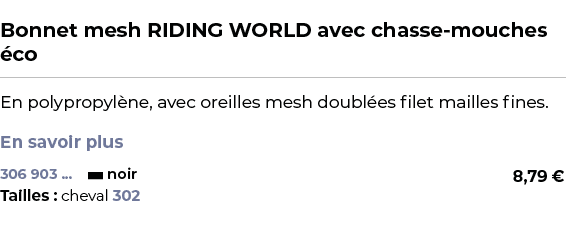  ﻿Bonnet mesh RIDING WORLD avec chasse mouches co﻿ ￼ ﻿En polypropyl ne, avec oreilles mesh doubl es filet mailles fi...