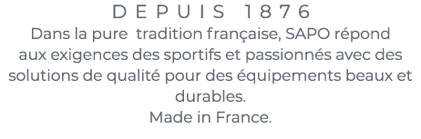 ﻿Depuis 1876 Dans la pure tradition fran aise, SAPO r pond aux exigences des sportifs et passionn s avec des solution...