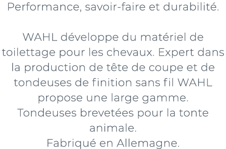 ﻿Performance, savoir faire et durabilit . WAHL d veloppe du mat riel de toilettage pour les chevaux. Expert dans la p...