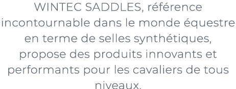 ﻿WINTEC SADDLES, r f rence incontournable dans le monde questre en terme de selles synth tiques, propose des produit...