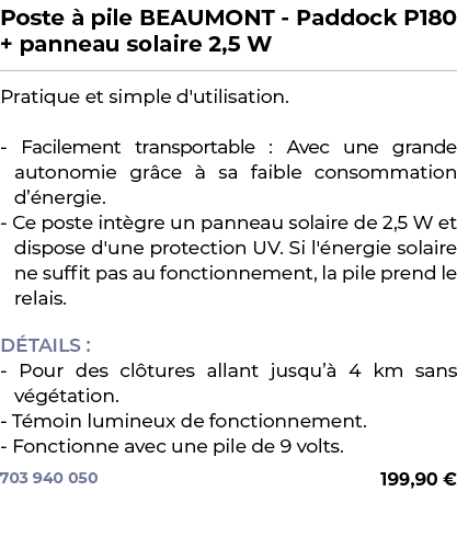 ﻿Poste  pile BEAUMONT Paddock P180 + panneau solaire 2,5 W﻿ ￼ ﻿Pratique et simple d'utilisation. Facilement transpor...