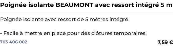 ﻿Poign e isolante BEAUMONT avec ressort int gr 5 m﻿ ￼ ﻿Poign e isolante avec ressort de 5 m tres int gr . Facile   m...