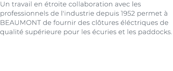 ﻿Un travail en troite collaboration avec les professionnels de l'industrie depuis 1952 permet   BEAUMONT de fournir ...