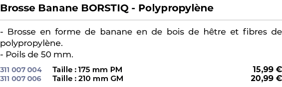 ﻿Brosse Banane BORSTIQ Polypropyl ne﻿ ￼ ﻿ Brosse en forme de banane en de bois de h tre et fibres de polypropyl ne. P...