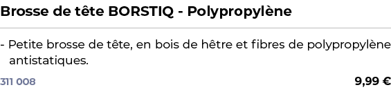 ﻿Brosse de t te BORSTIQ Polypropyl ne﻿ ￼ ﻿ Petite brosse de t te, en bois de h tre et fibres de polypropyl ne antista...