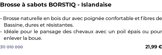 ﻿Brosse  sabots BORSTIQ Islandaise﻿ ￼ ﻿ Brosse naturelle en bois dur avec poign e confortable et fibres de Bassine, ...