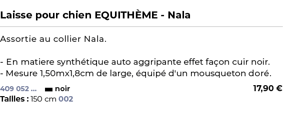  ﻿Laisse pour chien EQUITH ME Nala﻿ ￼ ﻿Assortie au collier Nala. En matiere synth tique auto aggripante effet fa on c...