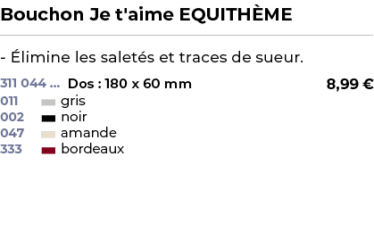 ﻿Bouchon Je t'aime EQUITH ME﻿ ￼ ﻿ limine les salet s et traces de sueur.﻿ 